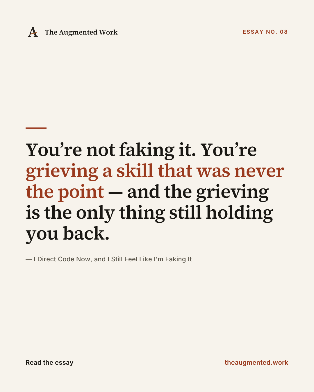 “You’re not faking it. You’re grieving a skill that was never the point — and the grieving is the only thing still holding you back.” — a share card from the essay “I Direct Code Now, and I Still Feel Like I'm Faking It.”