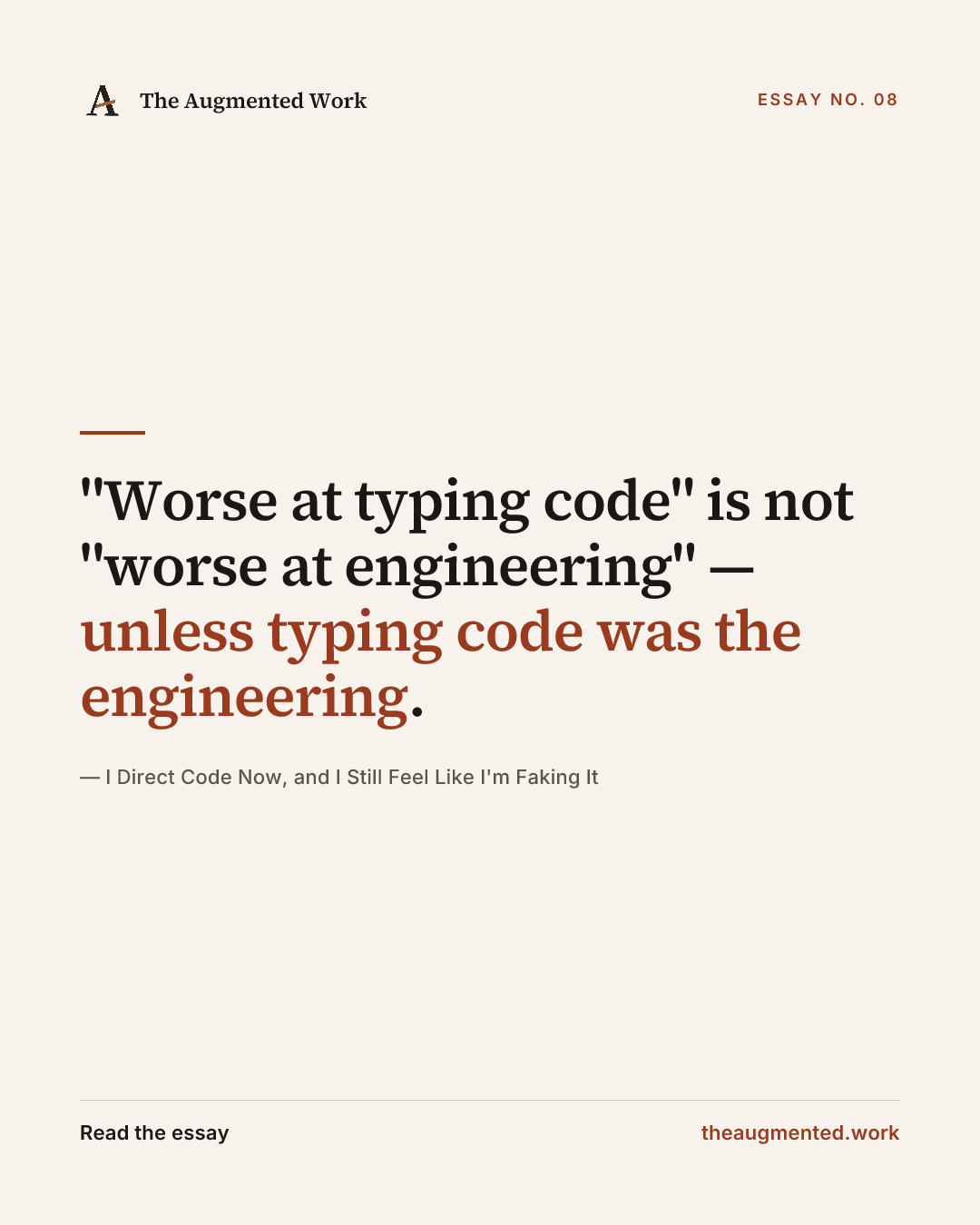 “"Worse at typing code" is not "worse at engineering" — unless typing code was the engineering.” — a share card from the essay “I Direct Code Now, and I Still Feel Like I'm Faking It.”