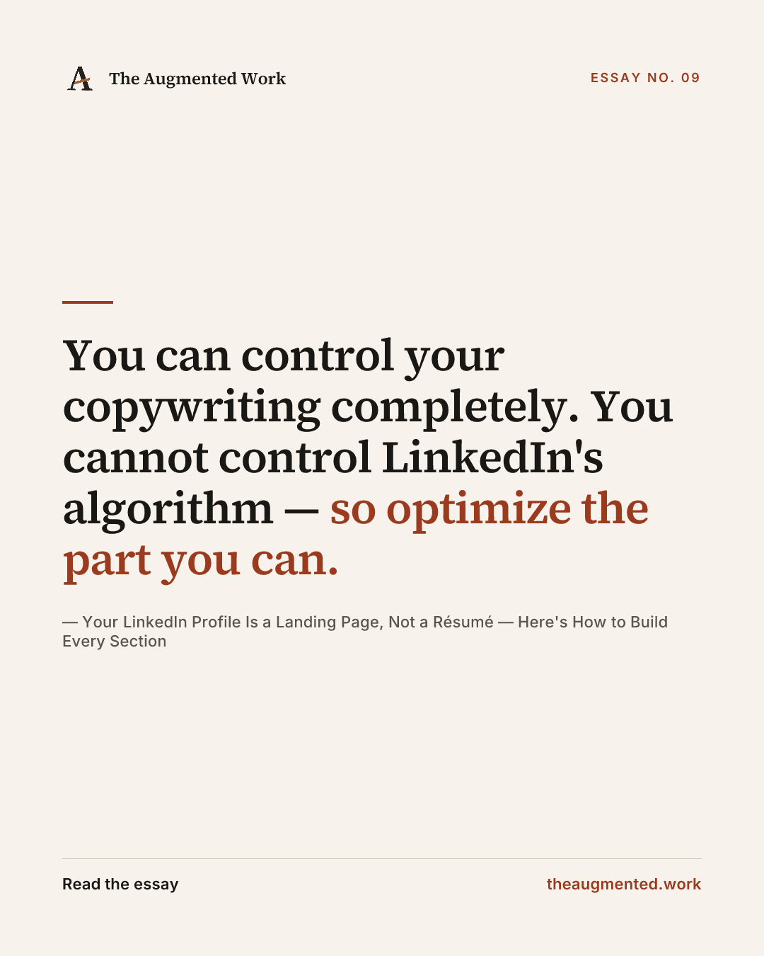 “You can control your copywriting completely. You cannot control LinkedIn's algorithm — so optimize the part you can.” — a share card from the essay “Your LinkedIn Profile Is a Landing Page, Not a Résumé — Here's How to Build Every Section.”