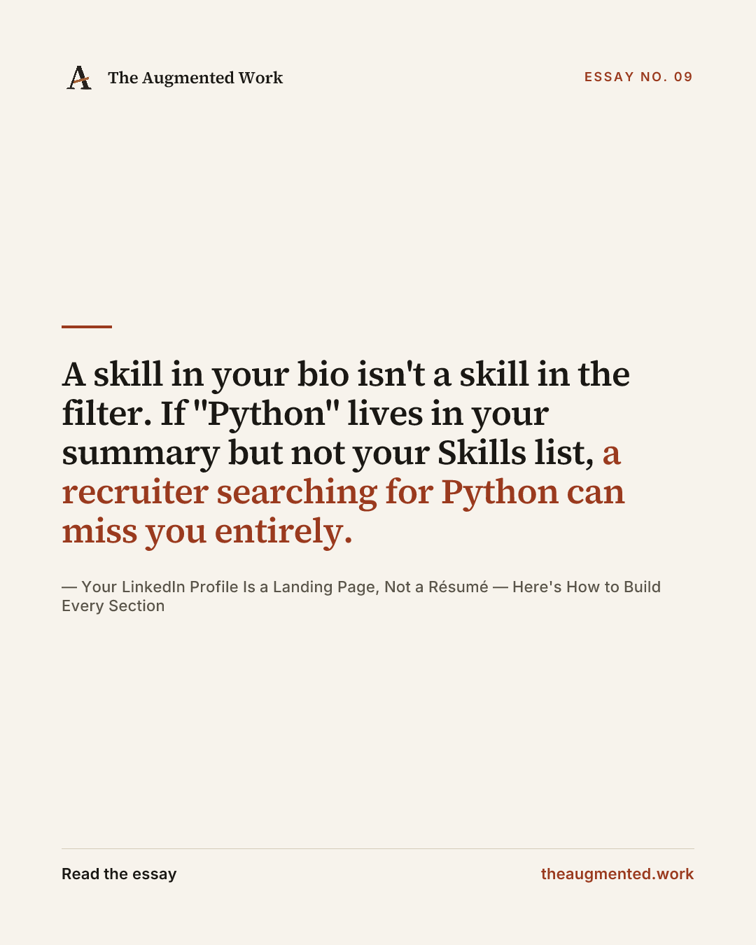 “A skill in your bio isn't a skill in the filter. If "Python" lives in your summary but not your Skills list, a recruiter searching for Python can miss you entirely.” — a share card from the essay “Your LinkedIn Profile Is a Landing Page, Not a Résumé — Here's How to Build Every Section.”