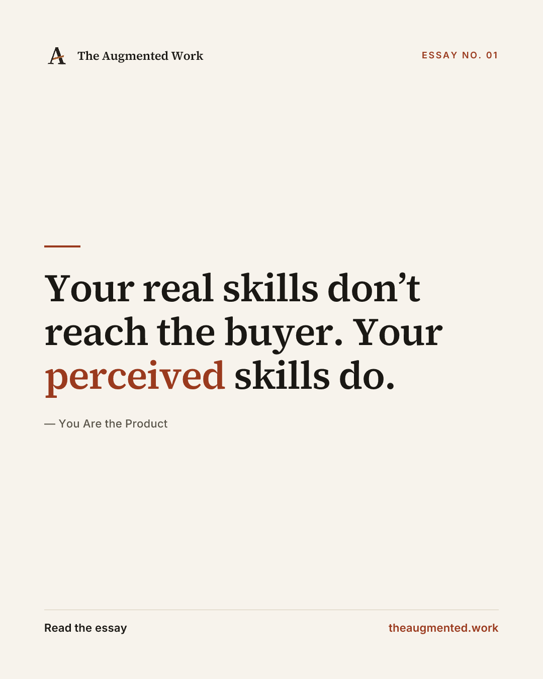 “Your real skills don’t reach the buyer. Your perceived skills do.” — a share card from the essay “You Are the Product.”