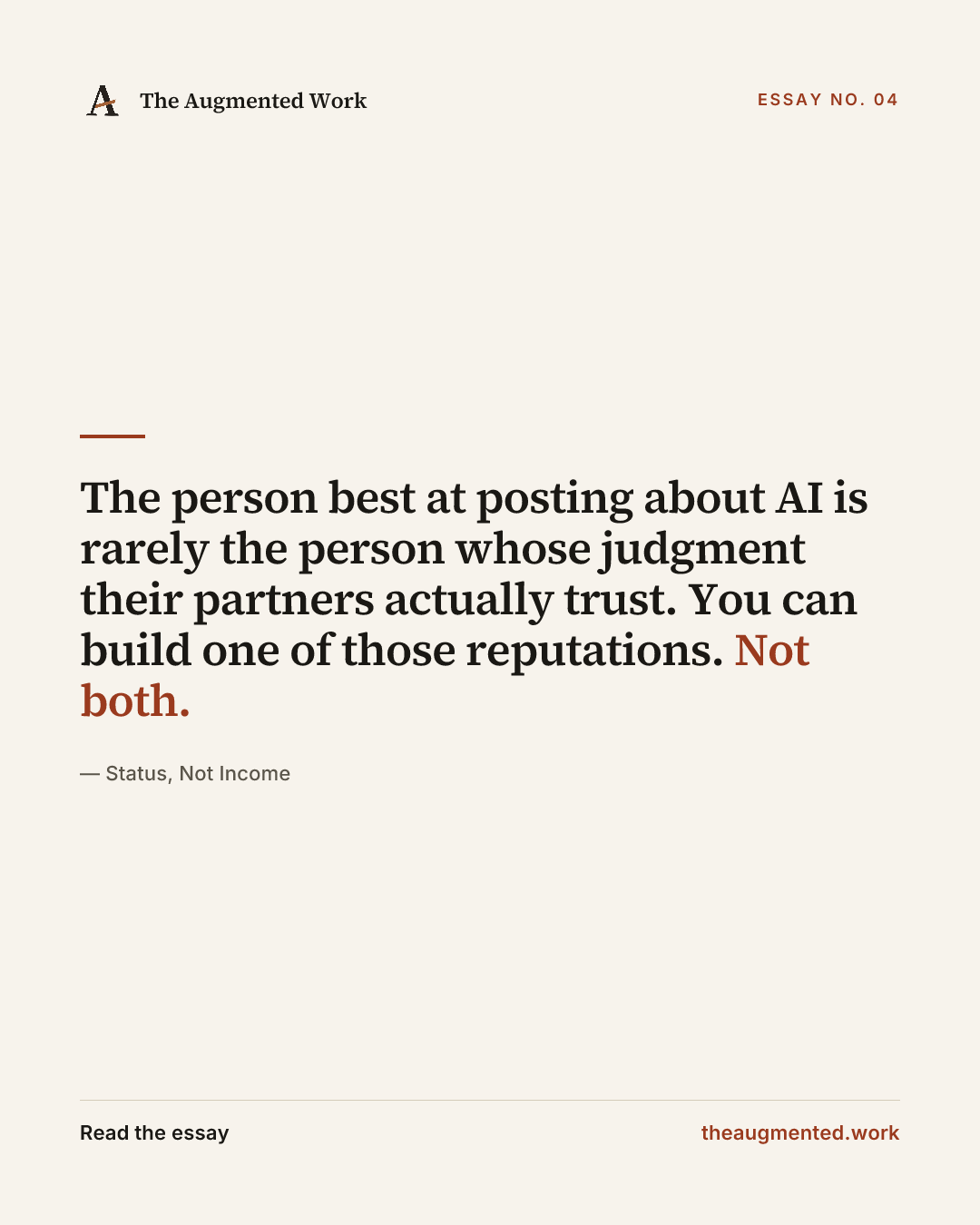 “The person best at posting about AI is rarely the person whose judgment their partners actually trust. You can build one of those reputations. Not both.” — a share card from the essay “Status, Not Income.”