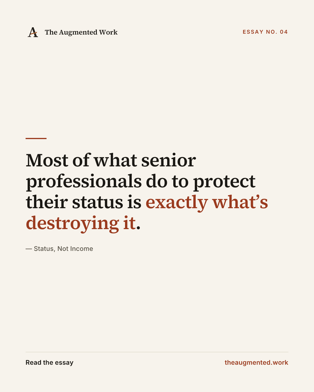“Most of what senior professionals do to protect their status is exactly what’s destroying it.” — a share card from the essay “Status, Not Income.”