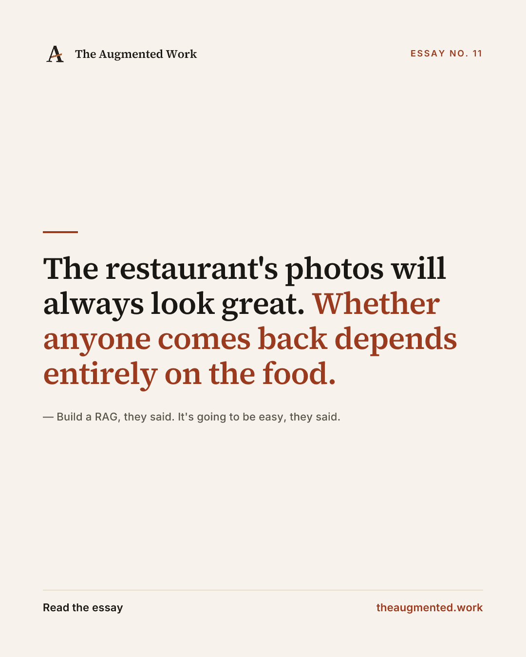“The restaurant's photos will always look great. Whether anyone comes back depends entirely on the food.” — a share card from the essay “Build a RAG, they said. It's going to be easy, they said..”