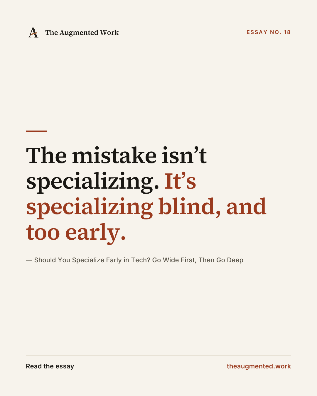 “The mistake isn’t specializing. It’s specializing blind, and too early.” — a share card from the essay “Should You Specialize Early in Tech? Go Wide First, Then Go Deep.”