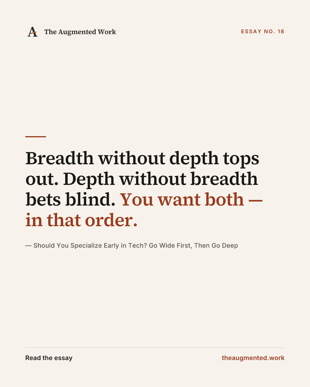 “Breadth without depth tops out. Depth without breadth bets blind. You want both — in that order.” — a share card from the essay “Should You Specialize Early in Tech? Go Wide First, Then Go Deep.”