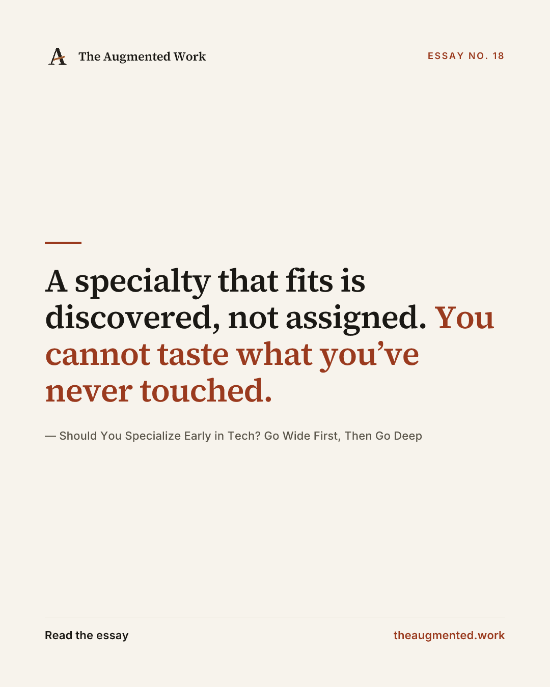 “A specialty that fits is discovered, not assigned. You cannot taste what you’ve never touched.” — a share card from the essay “Should You Specialize Early in Tech? Go Wide First, Then Go Deep.”