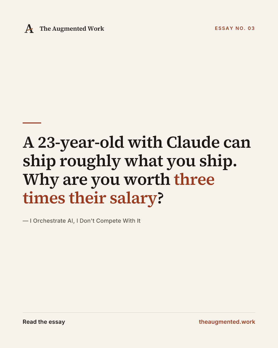 “A 23-year-old with Claude can ship roughly what you ship. Why are you worth three times their salary?” — a share card from the essay “I Orchestrate AI, I Don't Compete With It.”